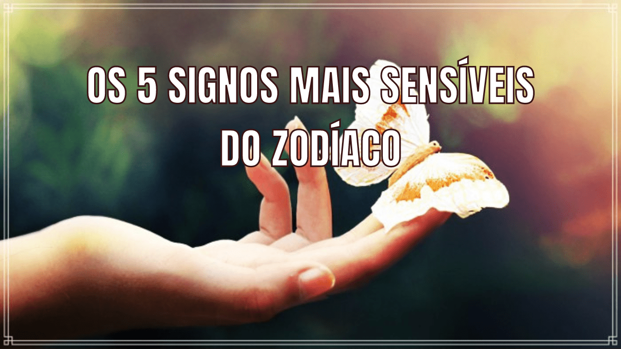 Saiba quais são os 5 signos mais sensíveis do zodíaco