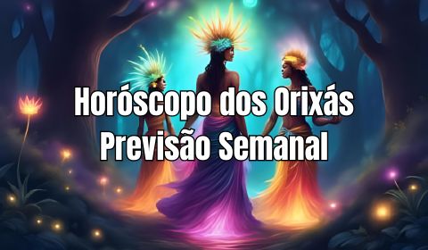Horóscopo dos Orixás: Previsão da semana