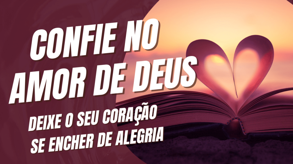 Confie no amor de Deus, deixe o seu coração se encher de alegria