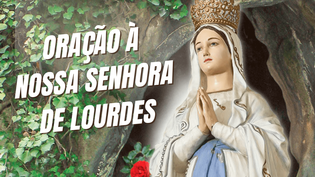 Oração à Nossa Senhora de Lourdes