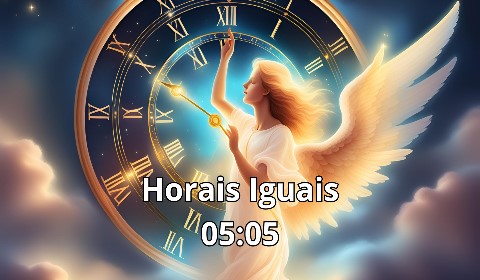 Horas Iguais 05:05 - Significado Espiritual e Mensagem Angelical